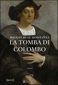 La tomba di Colombo - Miguel R. Montañez - Libro Zero91 2011 | Libraccio.it