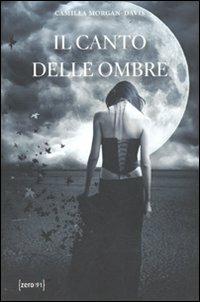 Il canto delle ombre - Camilla Morgan-Davis - Libro Zero91 2012 | Libraccio.it