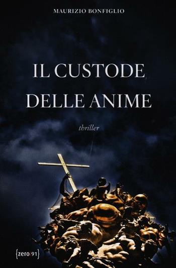 Il custode delle anime - Maurizio Bonfiglio - Libro Zero91 2012 | Libraccio.it