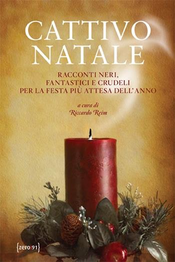 Cattivo Natale. Racconti neri, fantastici e crudeli per la festa più attesa dell'anno  - Libro Zero91 2012 | Libraccio.it