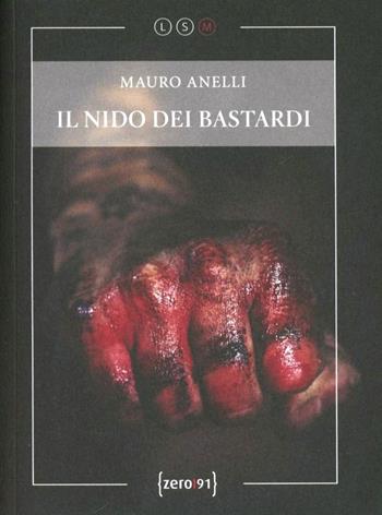 Il nido dei bastardi - Mauro Anelli - Libro Zero91 2012, LSM | Libraccio.it