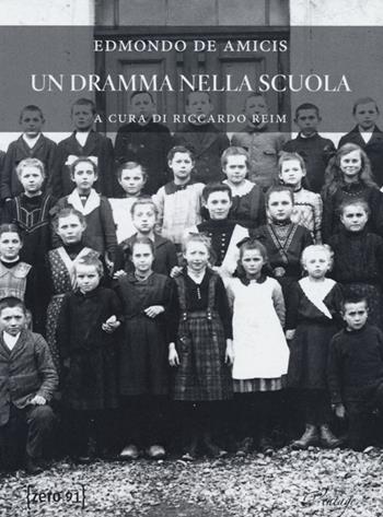 Un dramma nella scuola - Edmondo De Amicis - Libro Zero91 2013, Vintage | Libraccio.it