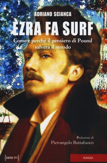 Ezra fa surf. Come e perché il pensiero di Pound salverà il mondo - Adriano Scianca - Libro Zero91 2013, I saggi | Libraccio.it