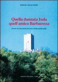 Quella dannata isola quell'amico Barbarossa. Ovvero: la festa navale del Lario e il palio del Baradello - Sergio Masciadri - Libro New Press 2019 | Libraccio.it