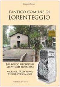 L'antico comune di Lorenteggio. Dal borgo medioevale all'attuale quartiere. Vicende, tradizioni, storie, personaggi - Gabriele Pagani - Libro New Press 2019 | Libraccio.it