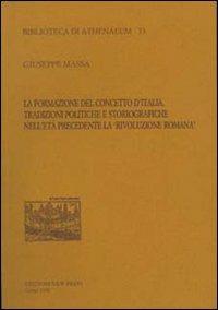 La formazione del concetto d'Italia. Tradizioni politiche e storiografiche nell'età precedente la «Rivoluzione romana» - Giuseppe Massa - Libro New Press 2019, Biblioteca di Athenaeum | Libraccio.it