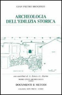 Archeologia dell'edilizia storica. Documenti e metodi - Gian Pietro Brogiolo - Libro New Press 2015 | Libraccio.it