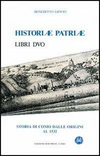 Historiae patriae. Storia di Como dalle origini al 1532 - Benedetto Giovio - Libro New Press 2016 | Libraccio.it