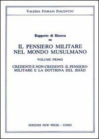 Il pensiero militare nel mondo musulmano. Credenti e non credenti. Il pensiero militare e la dottrina del jihad - Valeria Fiorani Piacentini - Libro New Press 2019 | Libraccio.it