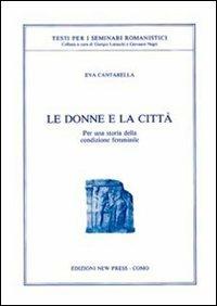 Le donne e la città. Per una storia della condizione femminile - Eva Cantarella - Libro New Press 2019 | Libraccio.it