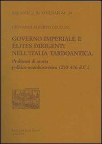 Governo imperiale e élites dirigenti nell'Italia tardoantica. Problemi di storia politico-amministrativa (270-476 d. C.) - Giovanni A. Cecconi - Libro New Press 2019 | Libraccio.it