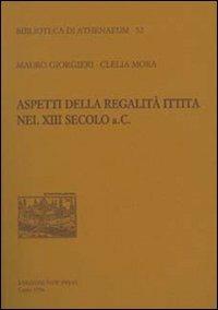 Aspetti della regalità ittita nel XIII secolo a.C. - Mauro Giorgieri, Clelia Mora - Libro New Press 2019, Biblioteca di Athenaeum | Libraccio.it