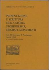 Presentazione e scrittura della storia. Storiografia, epigrafi, monumenti. Atti del Convegno di Pontignano (aprile 1996)