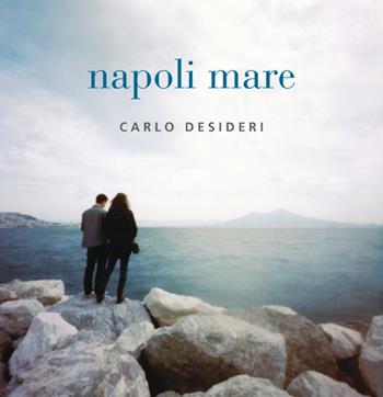 Napoli mare. Ediz. italiana e inglese - Carlo Desideri - Libro Polyorama 2017 | Libraccio.it