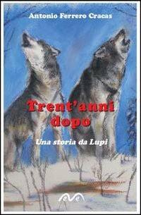 Trent'anni dopo. Una storia da lupi - Antonio Ferrero - Libro Morea 2009, La biografia | Libraccio.it