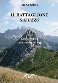 Il battaglione Saluzzo. Storia e gesta dalla nascita ad oggi - Mario Bruno - Libro Morea 2011 | Libraccio.it