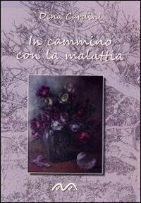 In cammino con la malattia - Dina Cardini - Libro Morea 2013 | Libraccio.it