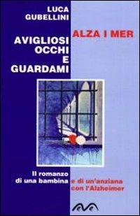 Alza i meravigliosi occhi e guardami - Luca Gubellini - Libro Morea 2013 | Libraccio.it