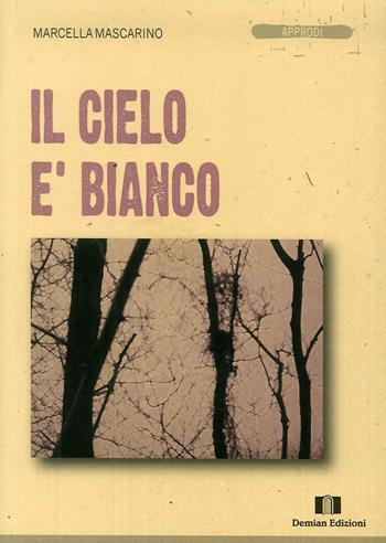 Il cielo è bianco - Marcella Mascarino - Libro Demian Edizioni 2009, Approdi | Libraccio.it