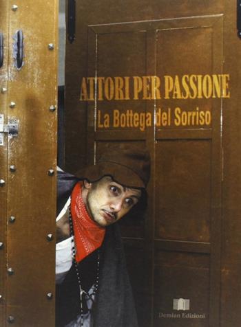 Attori per passione. La bottega del sorriso  - Libro Demian Edizioni 2008, Protagonisti | Libraccio.it
