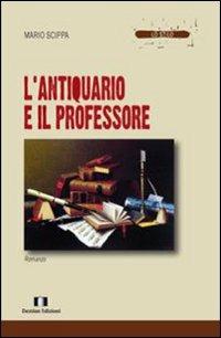 L' antiquario e il professore - Mario Scippa - Libro Demian Edizioni 2010, Lo stilo | Libraccio.it