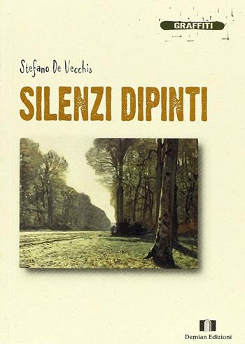 Silenzi dipinti - Stefano De Vecchis - Libro Demian Edizioni 2010, Graffiti | Libraccio.it