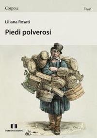 Piedi polverosi - Liliana Rosati - Libro Demian Edizioni 2010, Corpo 12 | Libraccio.it