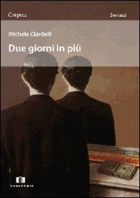 Due giorni in più - Michele Ciardelli - Libro Demian Edizioni 2010, Corpo 12 | Libraccio.it
