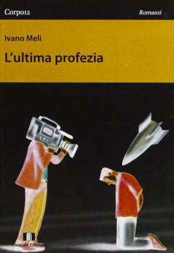 L' ultima profezia - Ivano Meli - Libro Demian Edizioni 2010, Corpo 12 | Libraccio.it