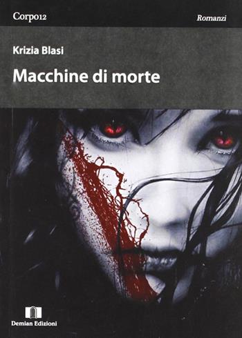 Macchine di morte - Krizia Blasi - Libro Demian Edizioni 2010, Corpo 12 | Libraccio.it