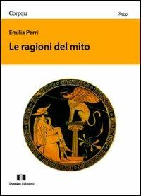Le ragioni del mito - Emilia Perri - Libro Demian Edizioni 2011, Corpo 12 | Libraccio.it