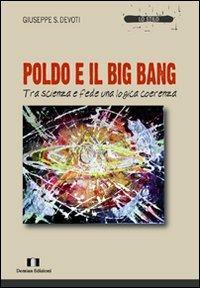 Poldo e il big bang. Tra scienza e fede una logica coerenza - Giuseppe Sebastiano Devoti - Libro Demian Edizioni 2011, Lo stilo | Libraccio.it