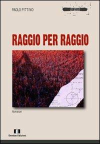 Raggio per raggio - Paolo Pittino - Libro Demian Edizioni 2011, Lo stilo | Libraccio.it