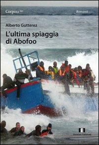 L' ultima spiaggia di Abofoo - Alberto Gutterez - Libro Demian Edizioni 2012, Corpo 12 | Libraccio.it