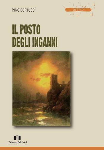 Il posto degli inganni - Pino Bertucci - Libro Demian Edizioni 2016, Lo stilo | Libraccio.it