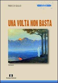 Una volta non basta - Fabio Di Giulio - Libro Demian Edizioni 2013, Lo stilo | Libraccio.it