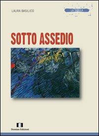 Sotto assedio - Laura Basilico - Libro Demian Edizioni 2013, La tabula | Libraccio.it