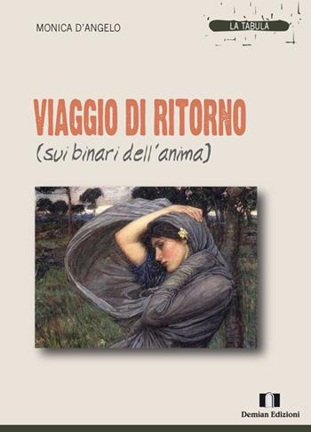 Viaggio di ritorno (sui binari dell'anima) - Monica D'Angelo - Libro Demian Edizioni 2014, La tabula | Libraccio.it
