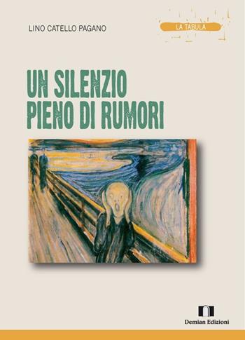 Un silenzio pieno di rumori - Lino Catello Pagano - Libro Demian Edizioni 2014, La tabula | Libraccio.it