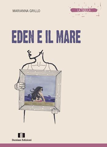 Eden e il mare - Marianna Grillo - Libro Demian Edizioni 2014, La tabula | Libraccio.it