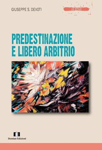 Predestinazione e libero arbitrio - Giuseppe Sebastiano Devoti - Libro Demian Edizioni 2015, Lo stilo | Libraccio.it