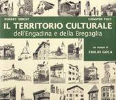 Territorio culturale dell'Engadina e della Bregaglia nei disegni di Emilio Gola. Ediz. illustrata