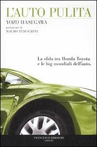 L'auto pulita. La sfida tra Honda Toyota e le big mondiali dell'auto - Yozo Hasegawa - Libro Brioschi 2008 | Libraccio.it