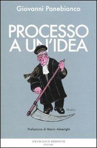 Processo a un'idea - Giovanni Panebianco - Libro Brioschi 2010 | Libraccio.it