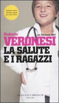 La salute e i ragazzi - Umberto Veronesi, Giovanna Gatti - Libro Brioschi 2010, Grandi firme per piccoli lettori | Libraccio.it