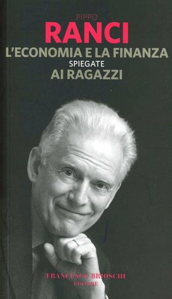 L'economia e la finanza spiegate ai ragazzi - Pippo Ranci - Libro Brioschi 2012, Grandi firme per piccoli lettori | Libraccio.it