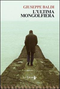 L'ultima mongolfiera - Giuseppe Baldi - Libro La Caravella Editrice 2010, Il porto | Libraccio.it