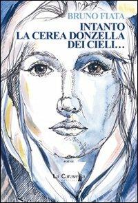 Intanto la cerea donzella dei cieli... - Bruno Fiata - Libro La Caravella Editrice 2010, Le lampare | Libraccio.it