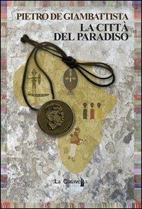 La città del paradiso - Pietro De Giambattista - Libro La Caravella Editrice 2011, Il porto | Libraccio.it