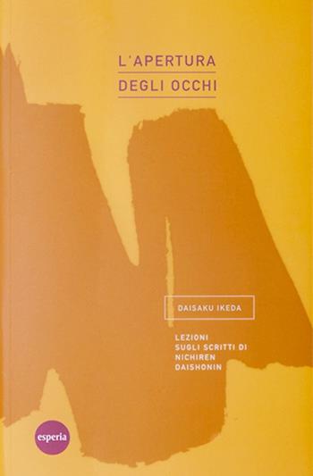 L'apertura degli occhi. Lezioni sugli scritti di Nichiren Daishonin - Daisaku Ikeda - Libro Esperia 2006, Lezioni | Libraccio.it